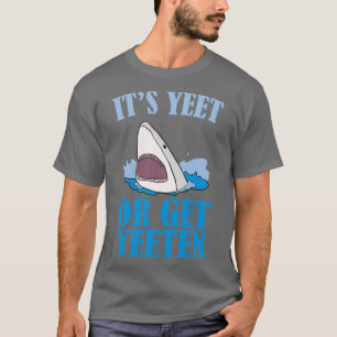 Itx27s Yeet eller Get Yeeten T Shirt