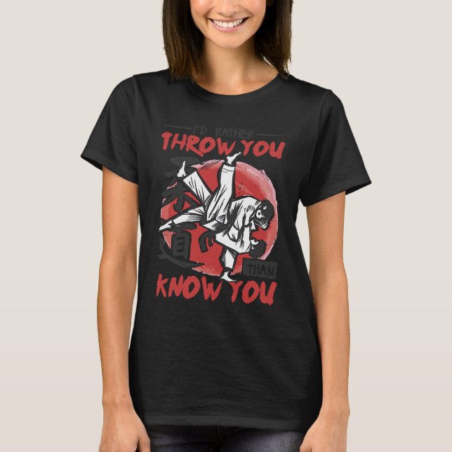 Iu2019d Rather Throw You Than Know You Judo T Shirt (Framsida)