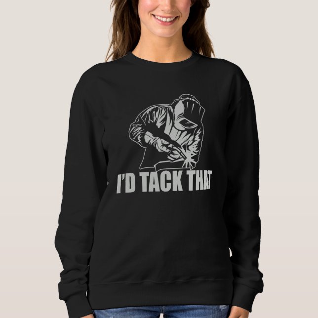 Iu2019d Tack That  Metal Worker Welder T Shirt (Framsida)