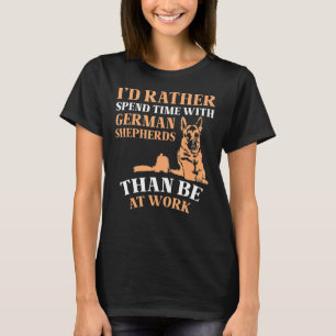 Iu2019d tillbringar snarare tid med tyska herdar t shirt