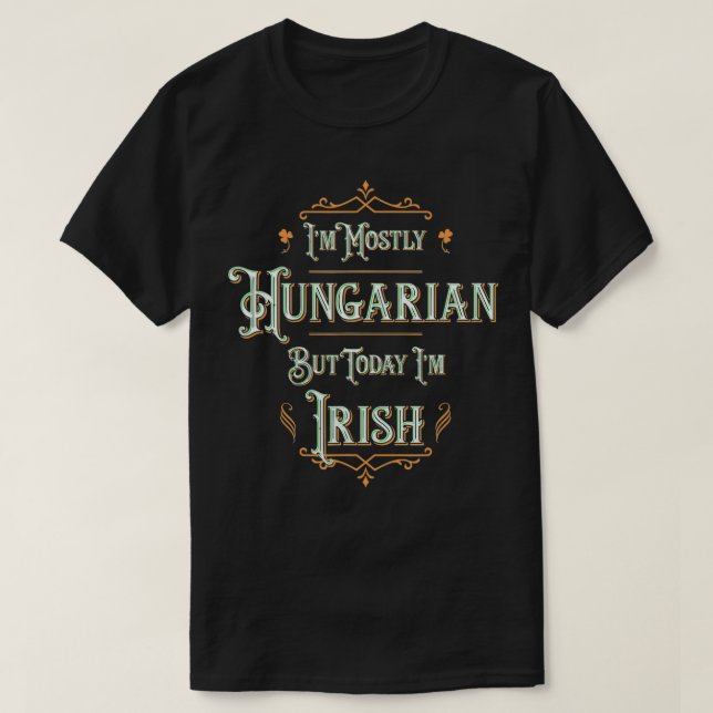 Iu2019m Mest ungersk men i dag Iu2019m Irish T Shirt (Design framsida)