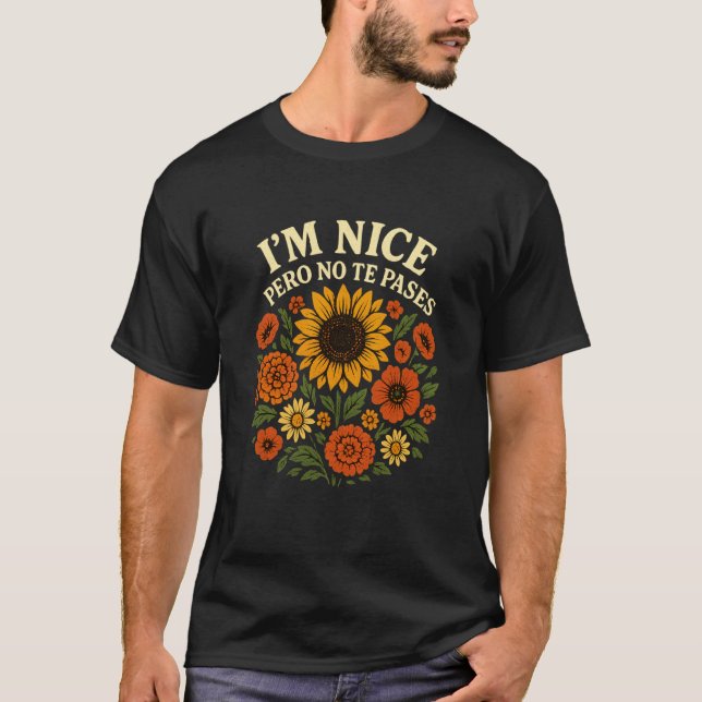 Iu2019m Nice Pero No Te Pases Floral Spanglish Pri T Shirt (Framsida)
