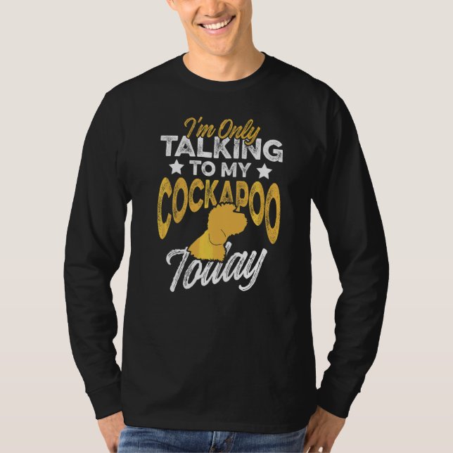 Iu2019m pratar bara med min Cockapoo i dag Hund Br T Shirt (Framsida)