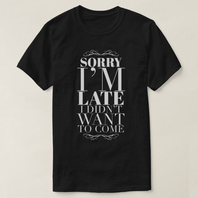Iu2019m Sent i Didnu2019t vill tyvärr ha Kom T Shirt (Design framsida)