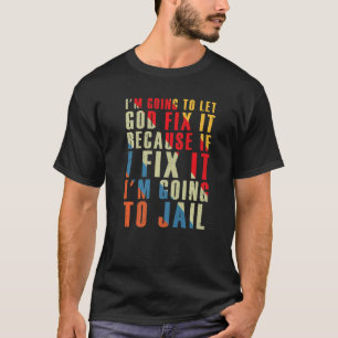 Iu2019m ska låta Gud laga den för om jag fixar det T Shirt