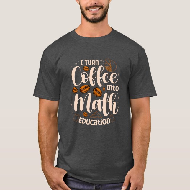 Iurn Coffee Into Math Education Mathematician funn T Shirt (Framsida)