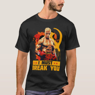 Ivan Drago jag måste bryta dig Citat T Shirt