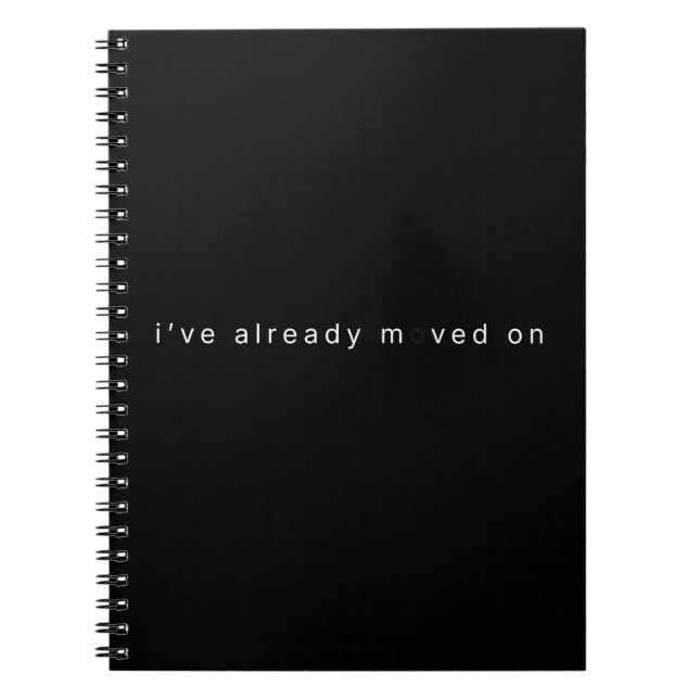 I've Already Moved On Minimalist Black Notebook Anteckningsbok (Framsidan)