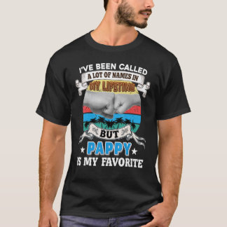 I've Been Called A Lot Of Name But Pappy Is My Fav T Shirt