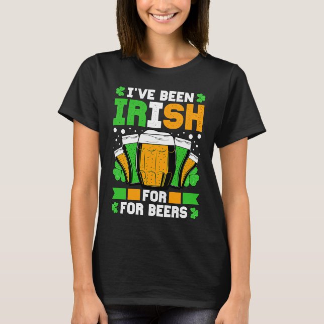I've Been Irish For Many Beers St Patricks Day T Shirt (Framsida)