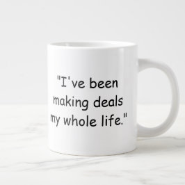 I've Been Making Deals My Whole Life Trump Mug Jumbo Mugg