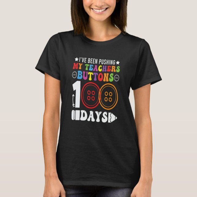 I've Been Pushing My Teachers Buttons 100 Days Tea T Shirt (Framsida)