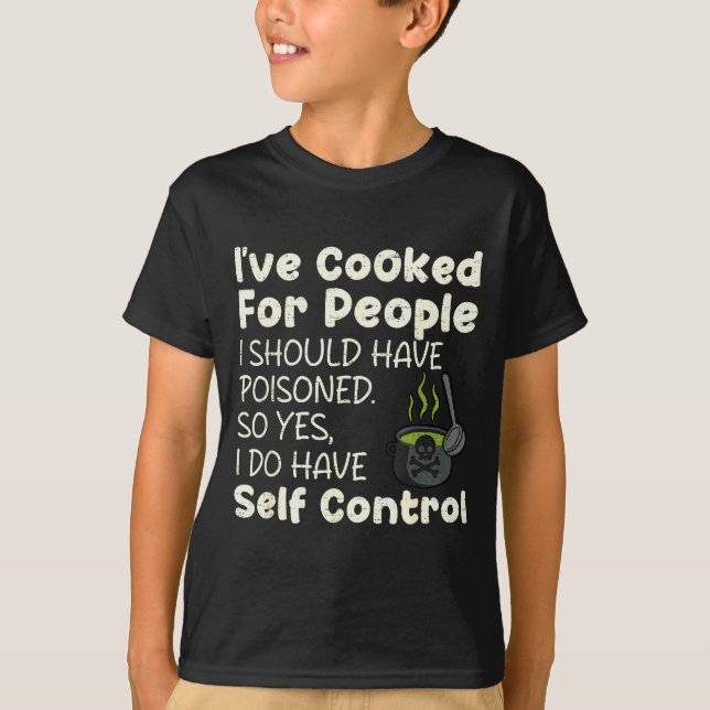 I've Cooked For People I Should Have Isoned Funny  T Shirt (Framsida)