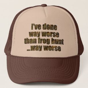 I've done way worse than frog hunt truckerkeps
