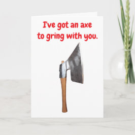 I've got an axe to grind with you. kort