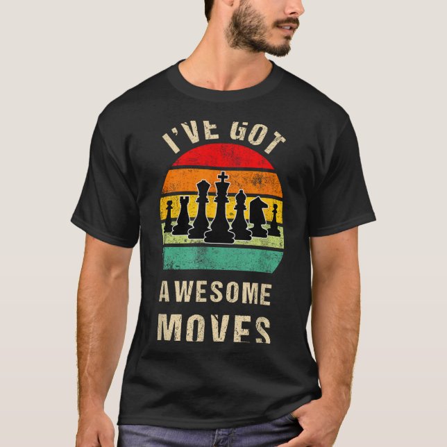 I've Got Awesome Moves Chess Player Funny Chess Pl T Shirt (Framsida)