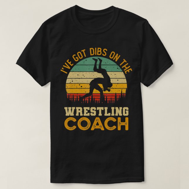 I've Got Dibs On The Wrestling Coach  Funny Coach  T Shirt (Design framsida)