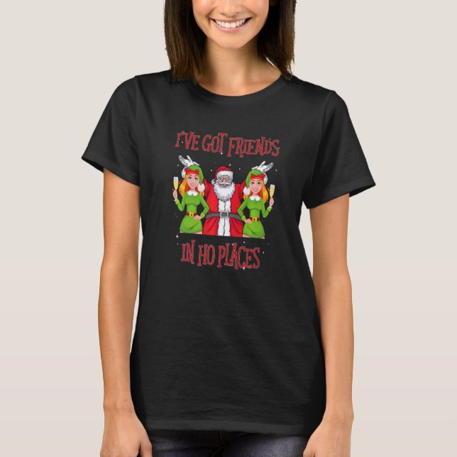 I've Got Friends In Ho Places Naughty Christmas   T Shirt (Framsida)