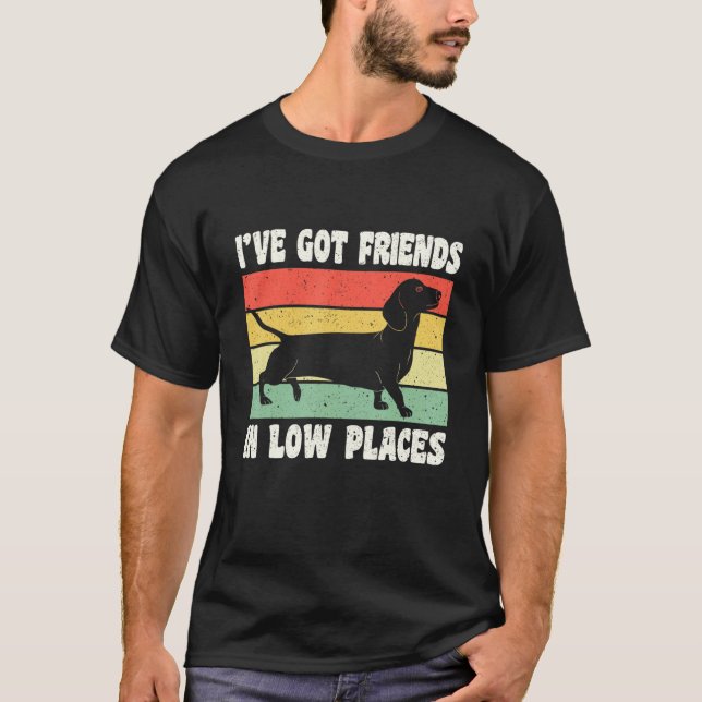 I've Got Friends In Low Places Wiener German Dachs T Shirt (Framsida)
