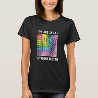 I've Got Skills They're Multiplying  Math Wiz Kid T Shirt