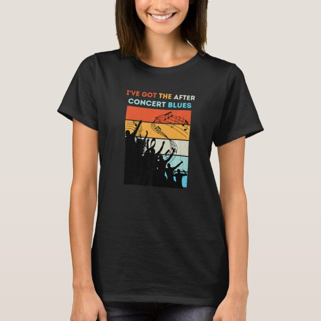 I've Got The After Concert Blues Live Music Premiu T Shirt (Framsida)