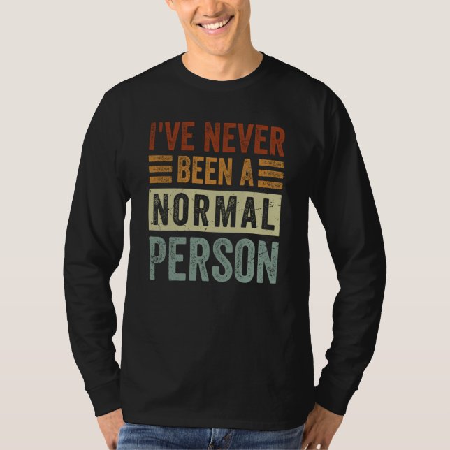 I've Never Been A Normal Person  Irony Saying T Shirt (Framsida)