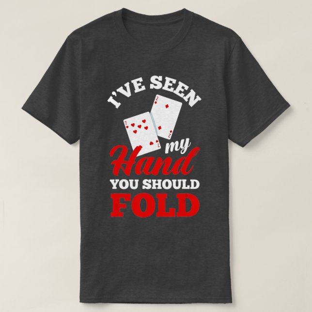 I've Seen My Hand You Should Fold Funny Poker  T Shirt (Design framsida)