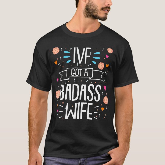 IVF Got A Badass Wife Embryo Transfer Day  T Shirt (Framsida)