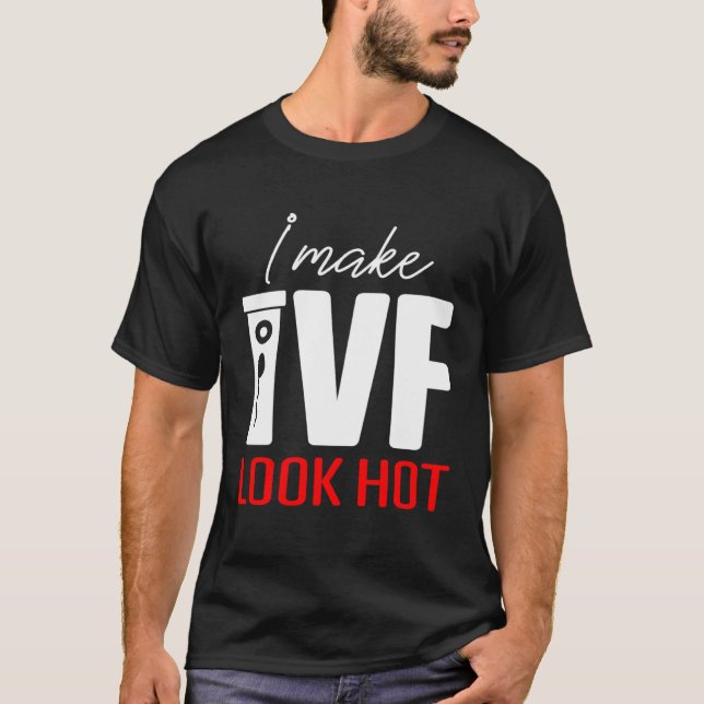IVF  Warrior Dad Mom Look Hot Transfer Day Inferti T Shirt (Framsida)