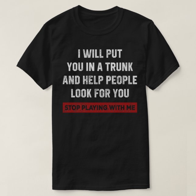 IWillPutYouInATrunk T Shirt (Design framsida)