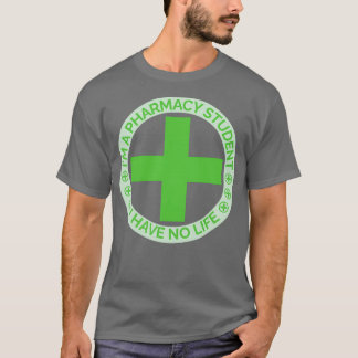 Ix27m a pharmacy student i have no life 28 t shirt
