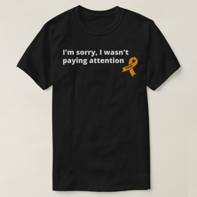 Ix27m Beklagar att jag Wasnx27t Betalar Attention  T Shirt (Design framsida)