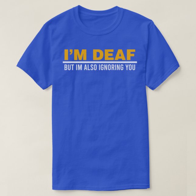 Ix27m Deaf But Ix27m Also Ignoring You Impairment  T Shirt (Design framsida)