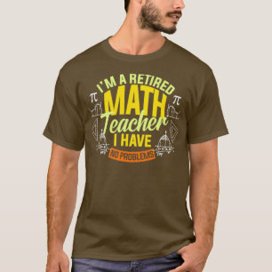 Ix27M En pensionerad matematiklärare har inga prob T Shirt