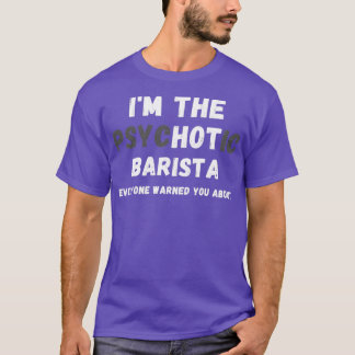 Ix27m Hetten Psychotic Barista varnade dig för T Shirt