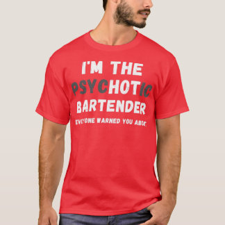 Ix27m Hetten Psychotic Bartender varnade dig om T Shirt