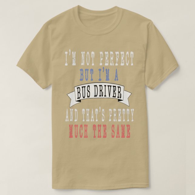 Ix27m inte perfekt utan Ix27m a Buss-drivrutin och T Shirt (Design framsida)