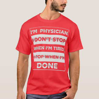 Ix27m Läkare i donx27t slutar när ix27m trött är T Shirt