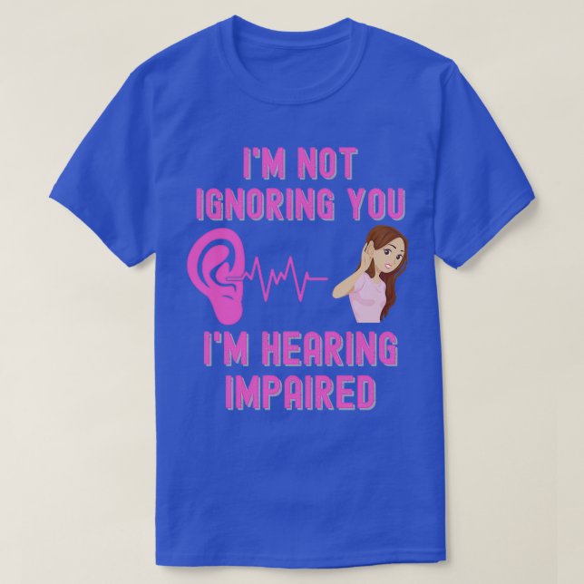 Ix27m Not Ignoring You Ix27m Hearing Impaired T Shirt (Design framsida)