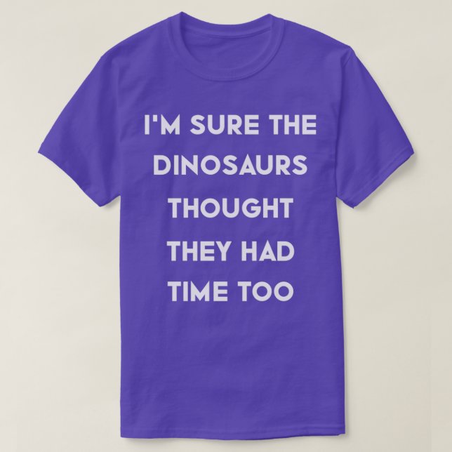 Ix27m säkert att dinosaurier trodde att de hade ti t shirt (Design framsida)