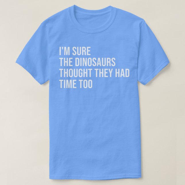 Ix27m säkert att dinosaurier trodde att de hade ti t shirt (Design framsida)