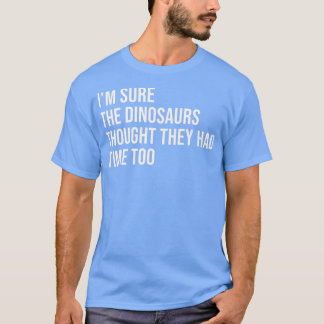 Ix27m säkert att dinosaurier trodde att de hade ti t shirt