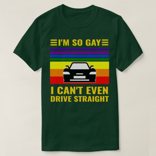 Ix27m So Gay I Canx27t Even Drive Straight Funny L T Shirt (Design framsida)