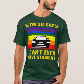 Ix27m So Gay I Canx27t Even Drive Straight Funny L T Shirt