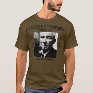 J Robert Oppenheimer Los Alamos New mexico 1 T Shirt