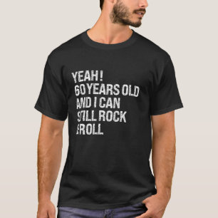 Ja, 60 år gammal.. Jag kan fortfarande Sten Funny T Shirt