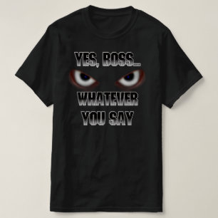 Ja, Chef....SPELAR INGEN ROLL du säger! T Shirt
