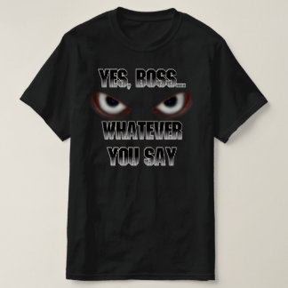 Ja, Chef....SPELAR INGEN ROLL du säger! T Shirt