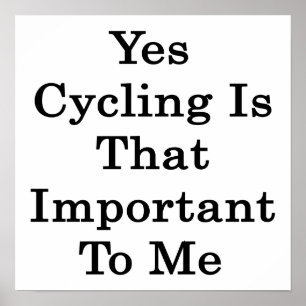Ja, cykling är så viktigt för mig poster