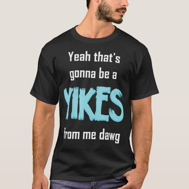 Ja, det blir en yikes från mig Dawg Meme T Shirt (Framsida)
